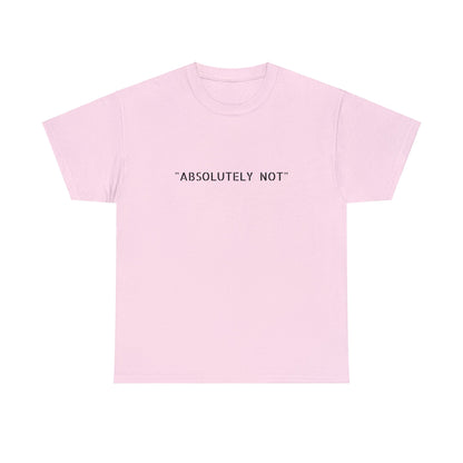 "Absolutely Not" Tee