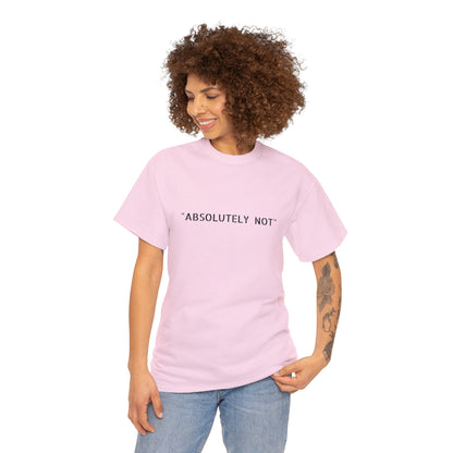 "Absolutely Not" Tee