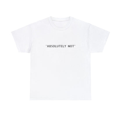 "Absolutely Not" Tee